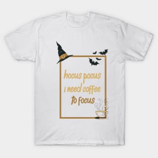 hocus pocus i need coffee to focus funn T-Shirt